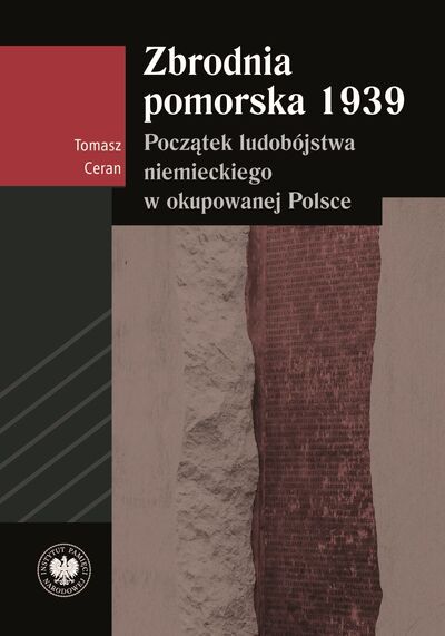 Tomasz Ceran Zbrodnia pomorska 1939. Początek ludobójstwa niemieckiego w okupowanej Polsce