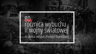 80.rocznica wybuchu II wojny światowej. Działania IPN