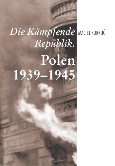 Okładka książki „Die Kämpfende Repulik. Polen 1939–1945”