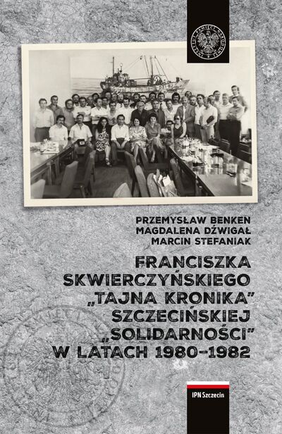 Franciszka Skwierczyńskiego „tajna kronika” Szczecińskiej „Solidarności” w latach 1980–1982