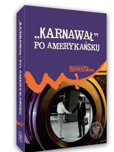 „Karnawał” po amerykańsku. Ambasada USA w Warszawie wobec wydarzeń w Polsce od sierpnia 1980 r. do grudnia 1981 r., red. Patryk Pleskot, Warszawa 2020