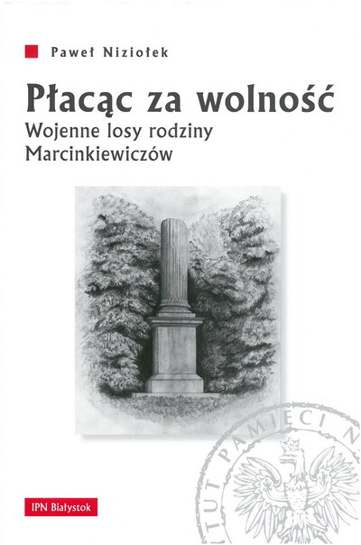 Płacąc za wolność. Wojenne losy rodziny Marcinkiewiczów