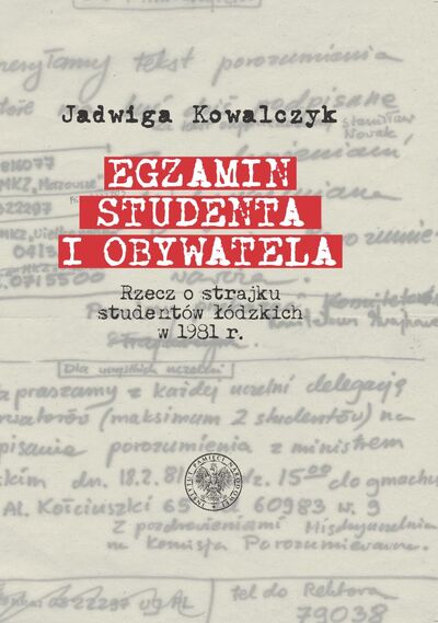 Egzamin studenta i obywatela. Rzecz o strajku studentów łódzkich w 1981 r.