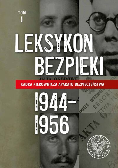 Leksykon bezpieki. Kadra kierownicza aparatu bezpieczeństwa 1944–1956. Tom I