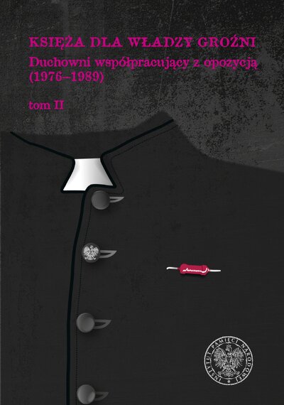 Księża dla władzy groźni. Duchowni współpracujący z opozycją (1976-1989). Tom II