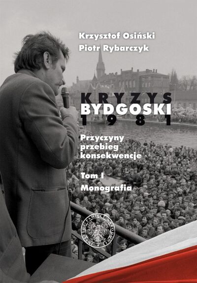 Kryzys bydgoski 1981. Przyczyny, przebieg, konsekwencje. Tom I. Monografia