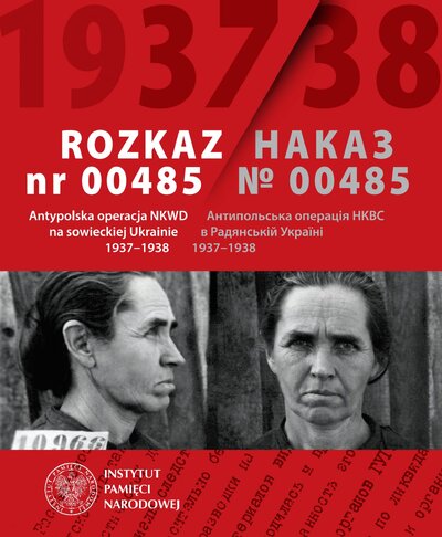Wystawa - Rozkaz nr 00485. Antypolska operacja NKWD na sowieckiej Ukrainie 1937–1938 (okładka katalogu)