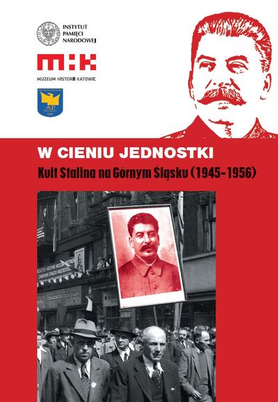W cieniu jednostki. Kult Stalina na Górnym Śląsku (1945–1956)” – Katowice, 18–26 stycznia 2016