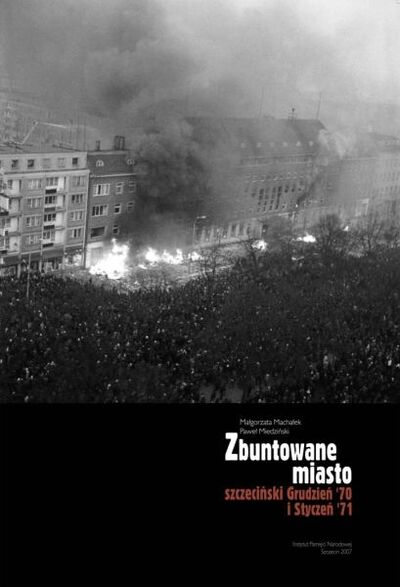 Zbuntowane miasto. Szczeciński Grudzień '70 i Styczeń '71
