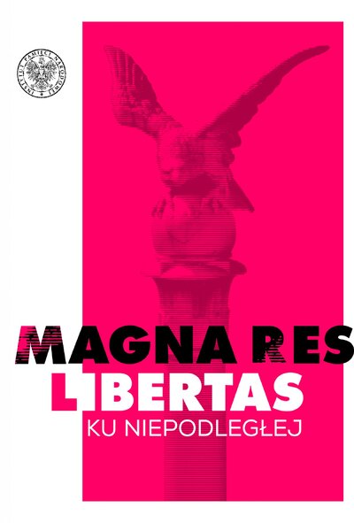 Magna res libertas. Ku Niepodległej Materiały z konferencji Instytutu Pamięci Narodowej i Muzeum Polskiego w Rapperswilu w setną rocznicę odzyskania przez Polskę niepodległości, Zamek Rapperswil, 21-–22 czerwca 2018 r.