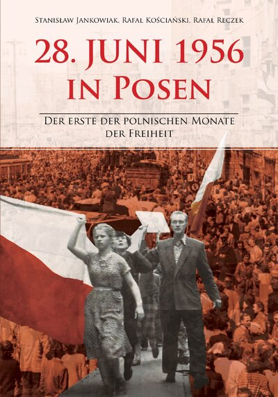 28. Juni 1956 in Posen. Der erste der polnischen Monate der Freiheit