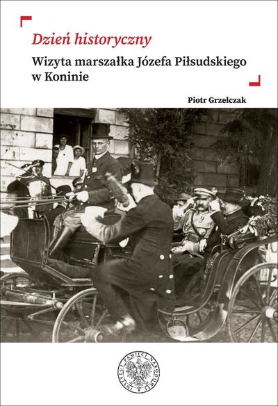 „Dzień historyczny”. Wizyta marszałka Józefa Piłsudskiego w Koninie