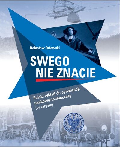Swego nie znacie. Polski wkład do cywilizacji naukowo-technicznej (w zarysie)