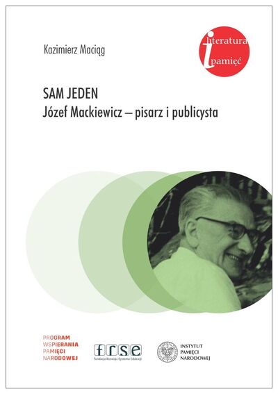Sam jeden. Józef Mackiewicz – pisarz i publicysta