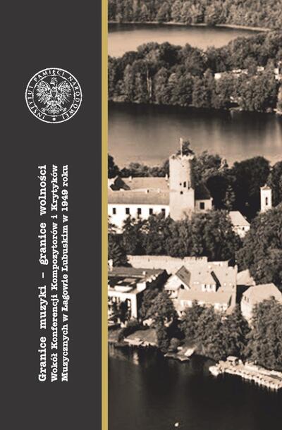 Granice muzyki – granice wolności. Wokół konferencji kompozytorów i krytyków muzycznych w Łagowie Lubuskim w 1949 r.