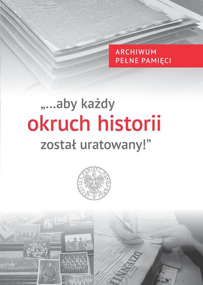 „...aby każdy okruch historii został uratowany". Archiwum Pełne Pamięci