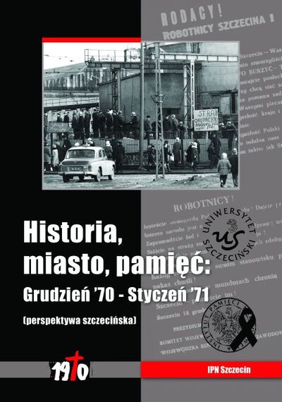 Historia, miasto, pamięć. Grudzień '70 – Styczeń '71 (perspektywa szczecińska)