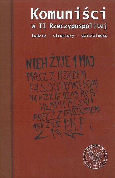 Komuniści w II Rzeczypospolitej. Ludzie – struktury – działalność