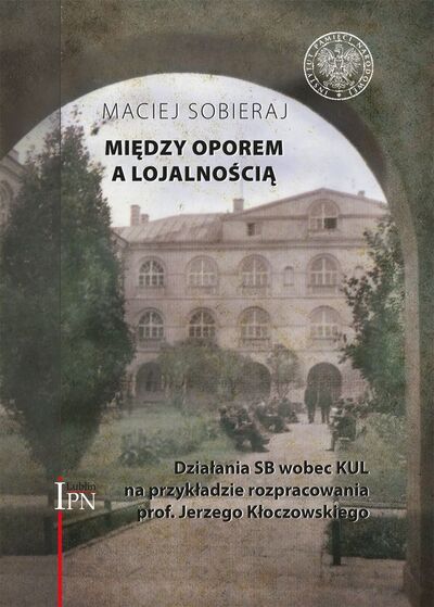 Między oporem a lojalnością. Działania SB wobec KUL