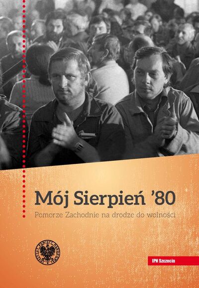 Mój Sierpień ’80. Pomorze Zachodnie na drodze do wolności