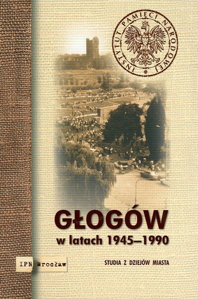 Głogów w latach 1945–1990. Studia z dziejów miasta