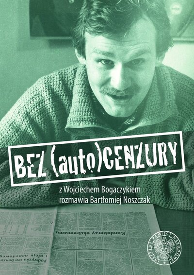 Bez (auto)cenzury. Z Wojciechem Bogaczykiem rozmawia Bartłomiej Noszczak