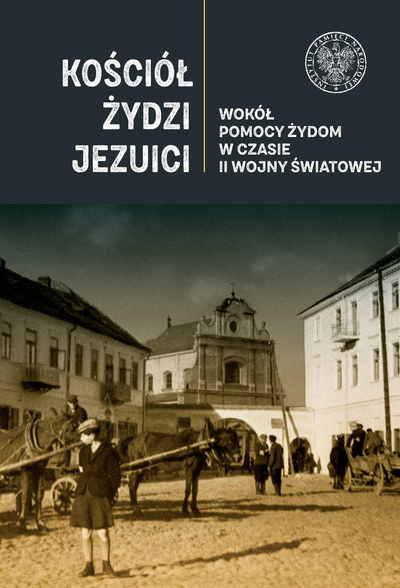 Kościół Żydzi Jezuici. Wokół pomocy Żydom w czasie II wojny światowej