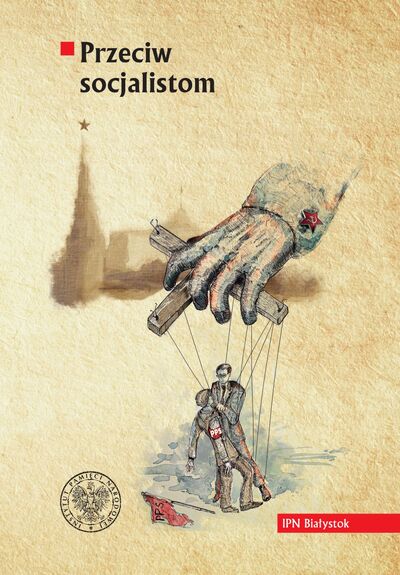 Przeciw socjalistom. Komunistyczna Partia Robotnicza Polski/ Komunistyczna Partia Polski wobec Polskiej Partii Socjalistycznej. Wypisy z prasy i dokumentów (1918–1938)