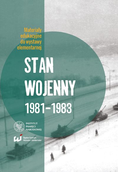 Stan wojenny 1981–1983. Materiały edukacyjne do wystawy elementarnej Instytutu Pamięci Narodowej