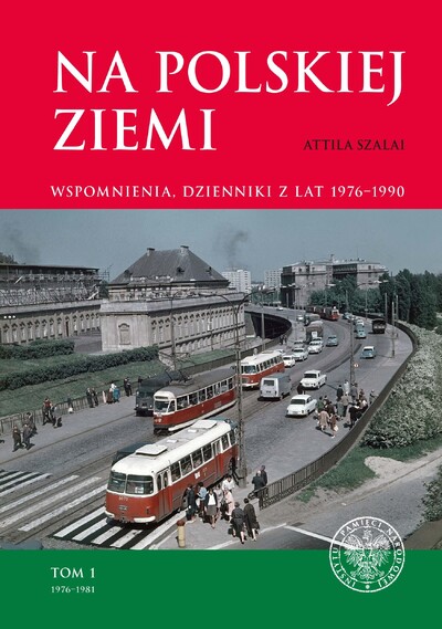 Na polskiej ziemi. Wspomnienia, dzienniki z lat 1976–1990. Tom 1 1976–1981