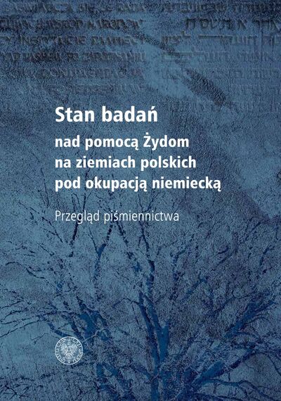 Stan badań nad pomocą Żydom na ziemiach polskich pod okupacją niemiecką – przegląd piśmiennictwa