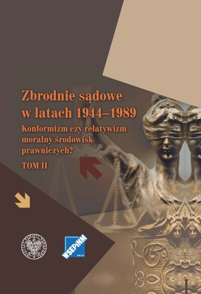 Zbrodnie sądowe w latach 1944–1989. Konformizm czy relatywizm moralny środowisk prawniczych? Tom II