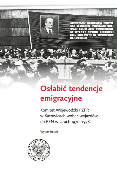 Osłabić tendencje emigracyjne. Komitet Wojewódzki PZPR w Katowicach wobec wyjazdów do RFN w latach 1970-1978. Wybór źródeł