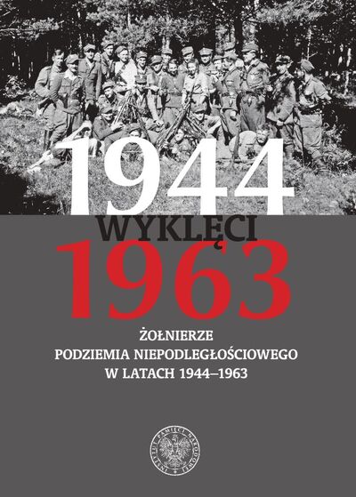 Wyklęci. Żołnierze podziemia niepodległościowego w latach 1944–1963