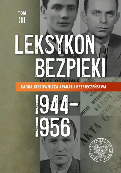 Leksykon bezpieki. Kadra kierownicza aparatu bezpieczeństwa 1944–1956, tom III