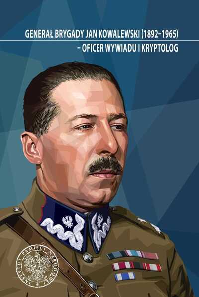 Generał brygady Jan Kowalewski (1892–1965) – oficer wywiadu i kryptolog