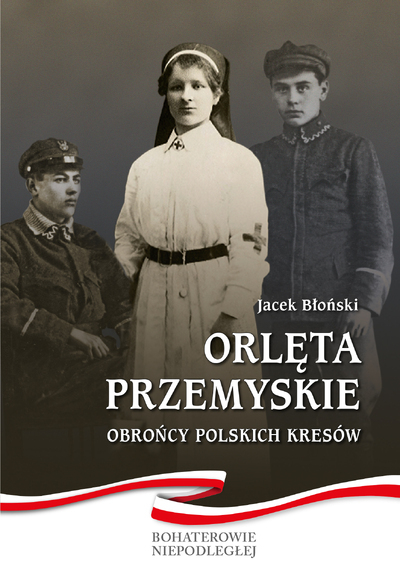 Orlęta Przemyskie. Obrońcy polskich Kresów