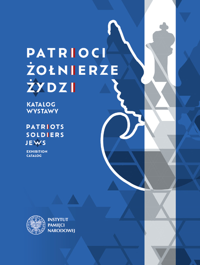 Patrioci. Żołnierze. Żydzi. Katalog wystawy / Patriots. Soldiers. Jews. Exhibition catalog
