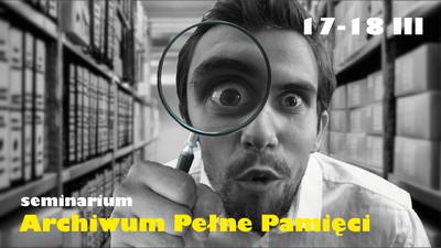 Seminarium „Archiwum Pełne Pamięci” – Warszawa, 17–18 marca 2023