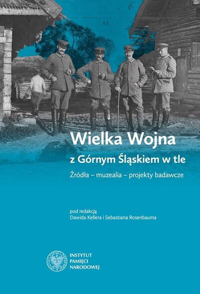 Wielka Wojna z Górnym Śląskiem w tle