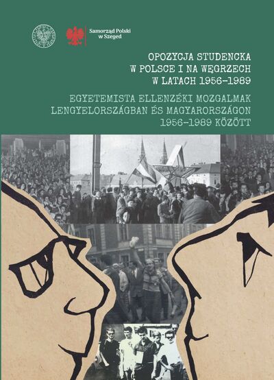 Opozycja studencka w Polsce i na Węgrzech w latach 1956-1989. Wybrane zagadnienia / Egyetemista ellenzéki mozgalmak Lengyelországban és Magyarországon 1956–1989 között. Kiemelt témakörök