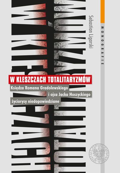 W kleszczach totalitaryzmów. Księdza Romana Gradolewskiego i ojca Jacka Hoszyckiego życiorysy niedopowiedziane
