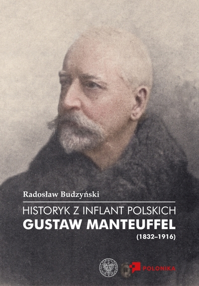 Historyk z Inflant Polskich. Gustaw Manteuffel (1832–1916)