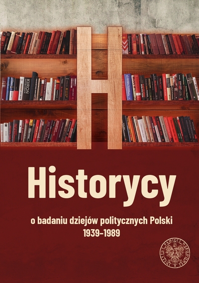 Historycy o badaniu dziejów politycznych Polski 1939-1989