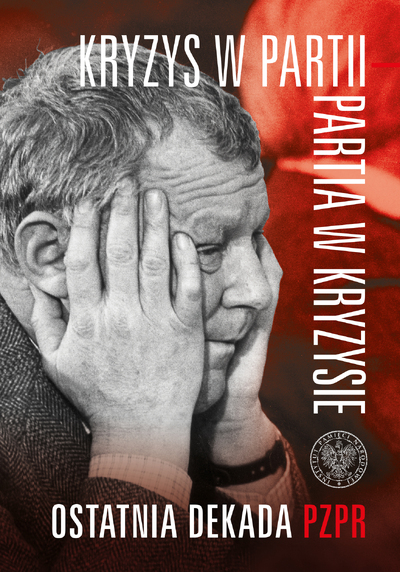 Kryzys w partii – partia w kryzysie. Ostatnia dekada PZPR