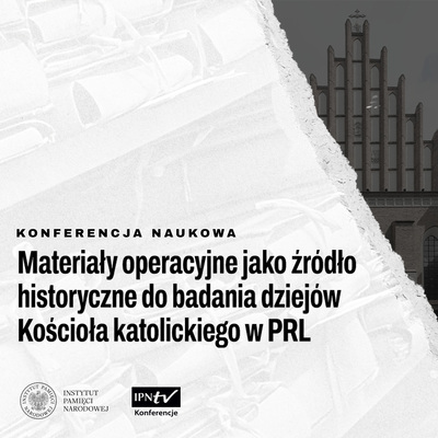Ogólnopolska konferencja naukowa pt.„ Materiały operacyjne jako źródło historyczne do badania dziejów Kościoła katolickiego w PRL” – Warszawa, 27 czerwca 2023