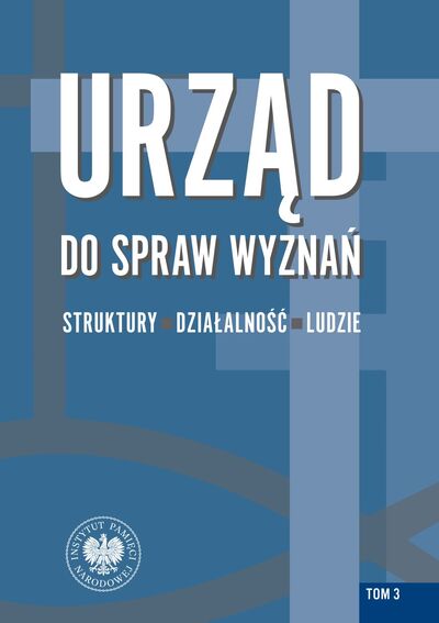 Urząd do spraw Wyznań. Struktury – działalność – ludzie, tom 3: Struktury wojewódzkie i wybrane aspekty działalności w latach 1950-1975