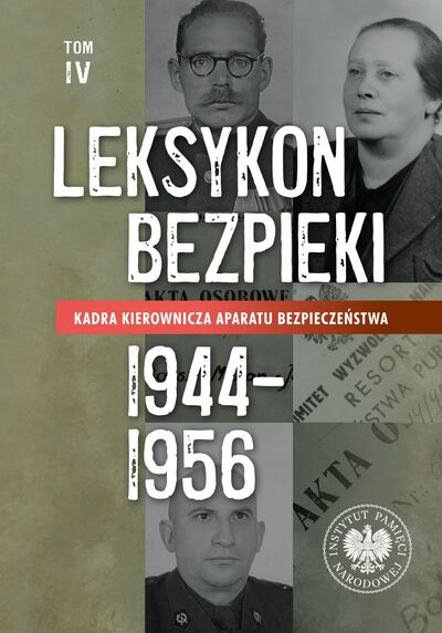 Leksykon bezpieki. Kadra kierownicza aparatu bezpieczeństwa 1944–1956, tom IV