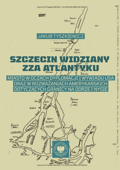 Szczecin widziany zza Atlantyku. Miasto w oczach dyplomacji i wywiadu USA oraz w rozważaniach amerykańskich dotyczących granicy na Odrze i Nysie