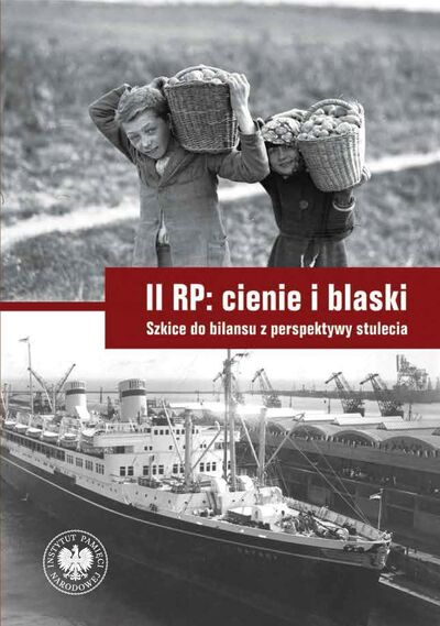 II RP: cienie i blaski. Szkice do bilansu z perspektywy stulecia